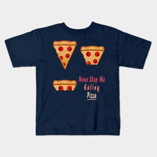 Never Stop Me Eating Pizza Kids T-Shirt